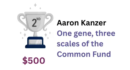 2nd place winner: Aaron Kanzer ,One gene, three scales of the Common Fund